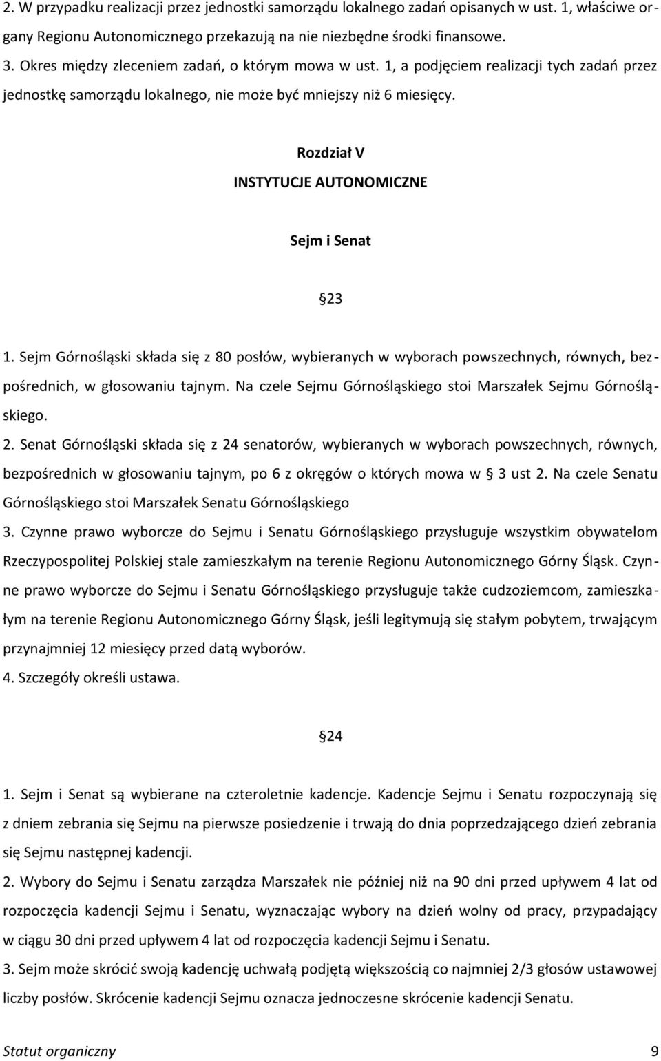 Rozdział V INSTYTUCJE AUTONOMICZNE Sejm i Senat 23 1. Sejm Górnośląski składa się z 80 posłów, wybieranych w wyborach powszechnych, równych, bezpośrednich, w głosowaniu tajnym.