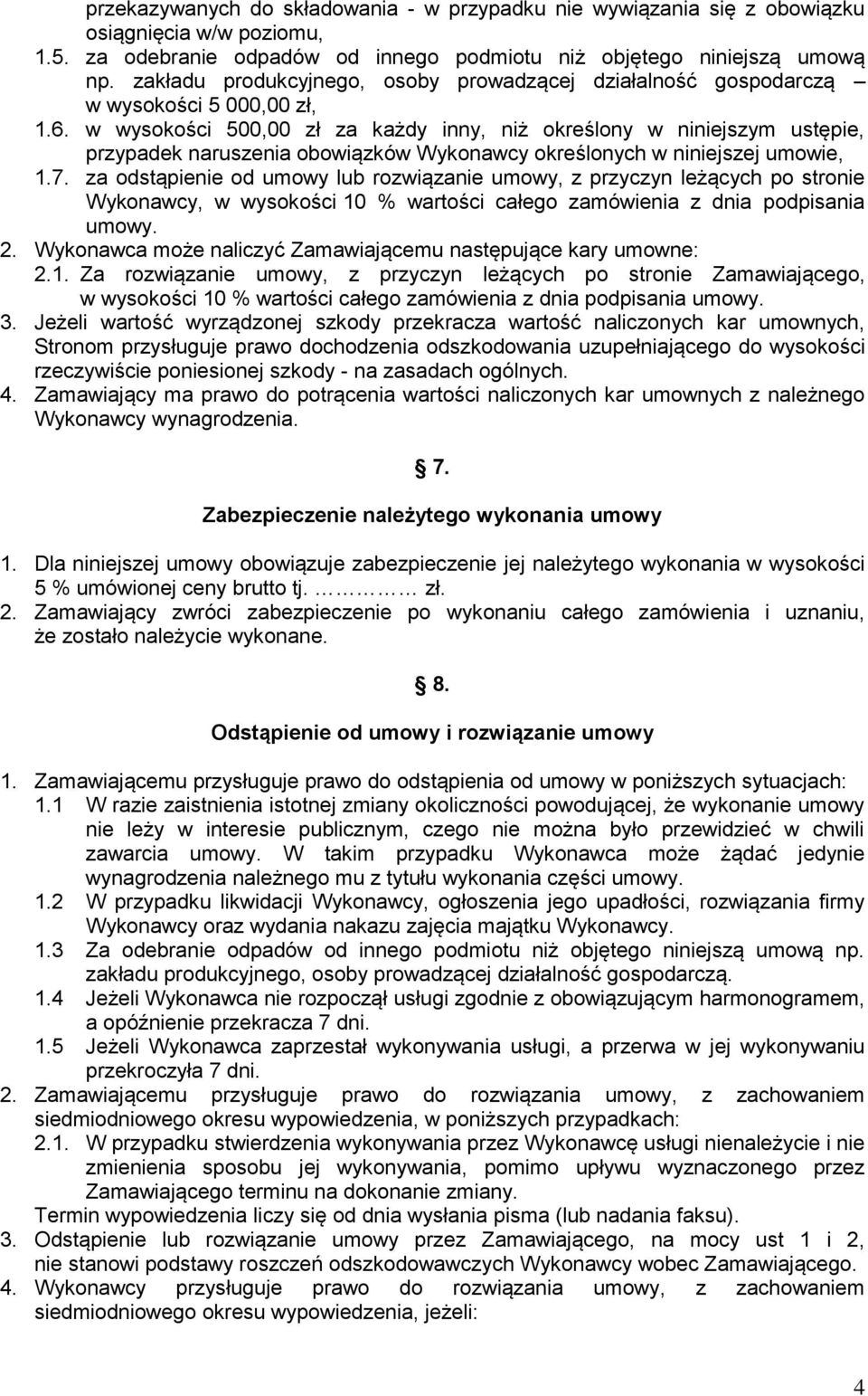 w wysokości 500,00 zł za każdy inny, niż określony w niniejszym ustępie, przypadek naruszenia obowiązków Wykonawcy określonych w niniejszej umowie, 1.7.