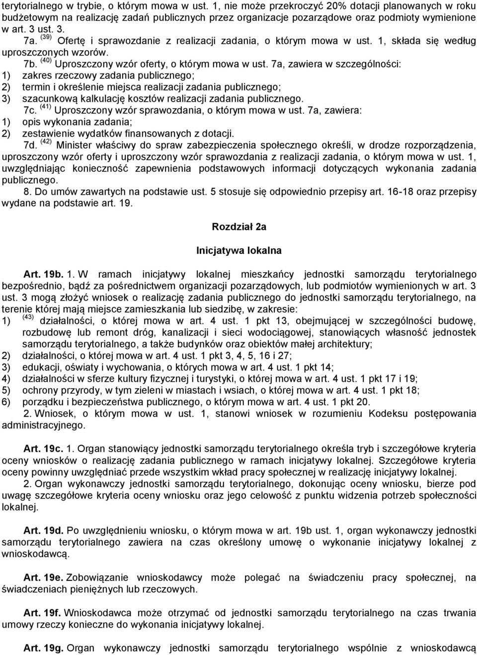 (39) Ofertę i sprawozdanie z realizacji zadania, o którym mowa w ust. 1, składa się według uproszczonych wzorów. 7b. (40) Uproszczony wzór oferty, o którym mowa w ust.