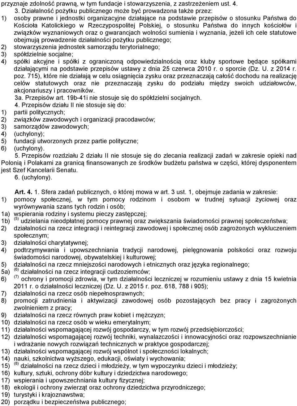 Rzeczypospolitej Polskiej, o stosunku Państwa do innych kościołów i związków wyznaniowych oraz o gwarancjach wolności sumienia i wyznania, jeżeli ich cele statutowe obejmują prowadzenie działalności