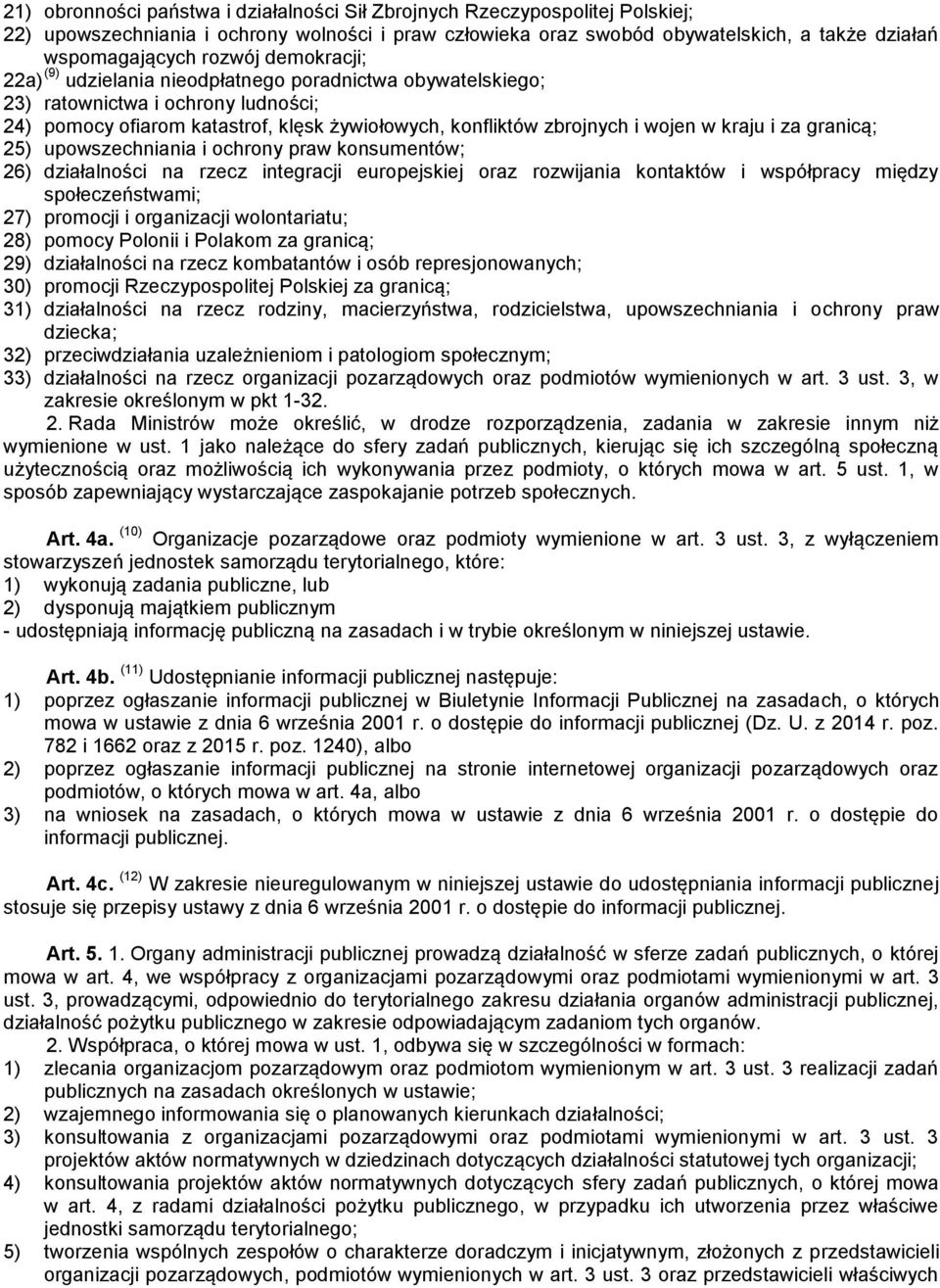 za granicą; 25) upowszechniania i ochrony praw konsumentów; 26) działalności na rzecz integracji europejskiej oraz rozwijania kontaktów i współpracy między społeczeństwami; 27) promocji i organizacji