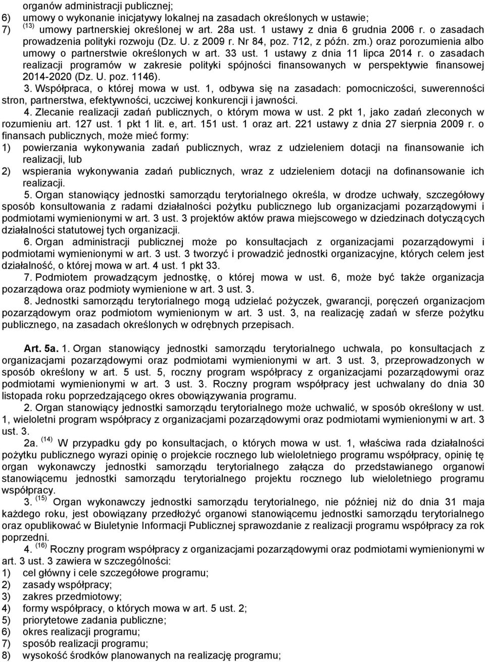 o zasadach realizacji programów w zakresie polityki spójności finansowanych w perspektywie finansowej 2014-2020 (Dz. U. poz. 1146). 3. Współpraca, o której mowa w ust.