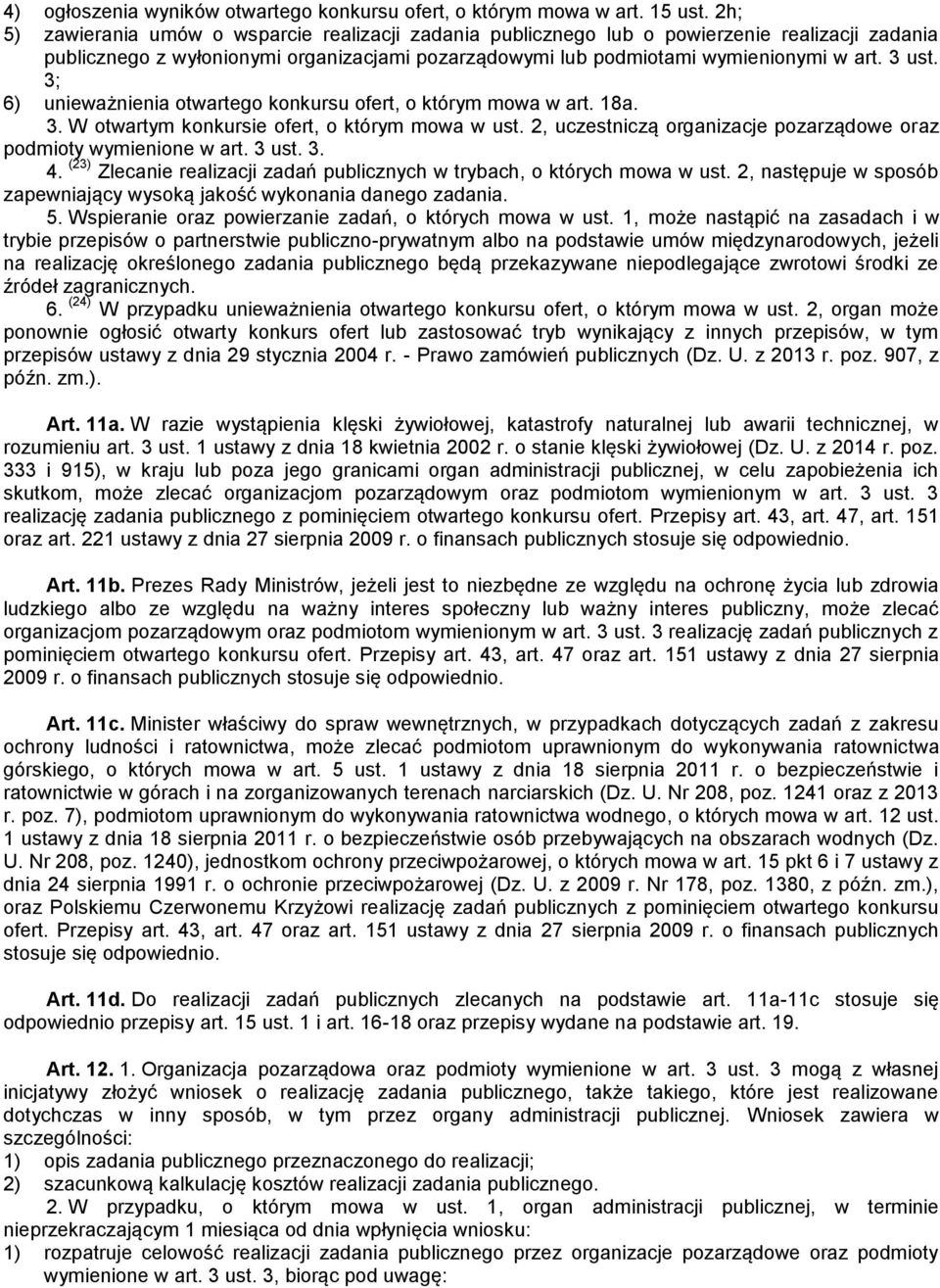 3; 6) unieważnienia otwartego konkursu ofert, o którym mowa w art. 18a. 3. W otwartym konkursie ofert, o którym mowa w ust. 2, uczestniczą organizacje pozarządowe oraz podmioty wymienione w art.