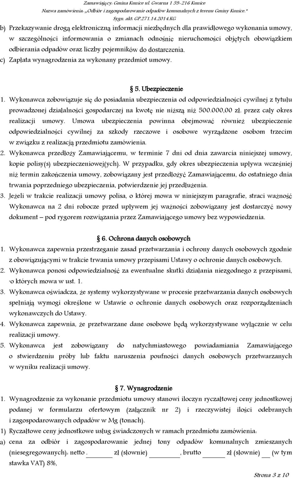 Wykonawca zobowiązuje się do posiadania ubezpieczenia od odpowiedzialności cywilnej z tytułu prowadzonej działalności gospodarczej na kwotę nie niższą niż 500.000,00 zł.