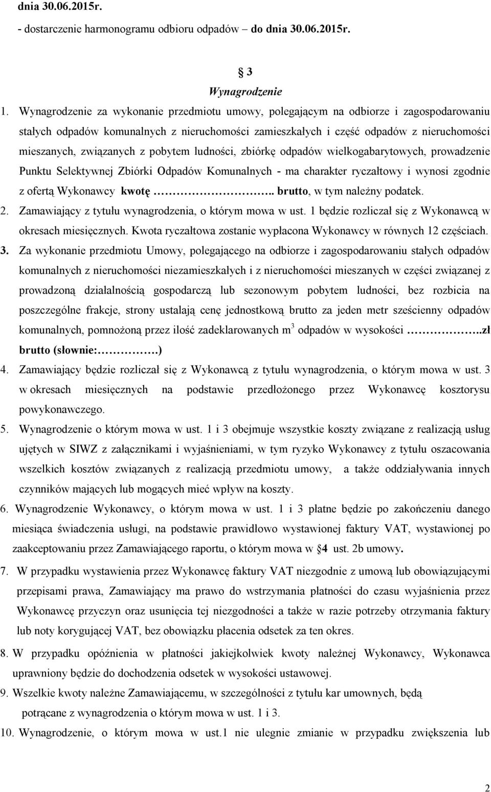 związanych z pobytem ludności, zbiórkę odpadów wielkogabarytowych, prowadzenie Punktu Selektywnej Zbiórki Odpadów Komunalnych - ma charakter ryczałtowy i wynosi zgodnie z ofertą Wykonawcy kwotę.