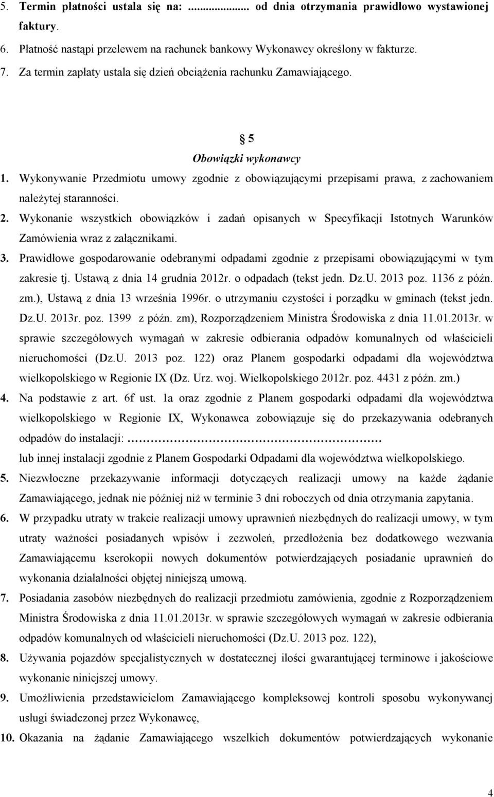 Wykonywanie Przedmiotu umowy zgodnie z obowiązującymi przepisami prawa, z zachowaniem należytej staranności. 2.