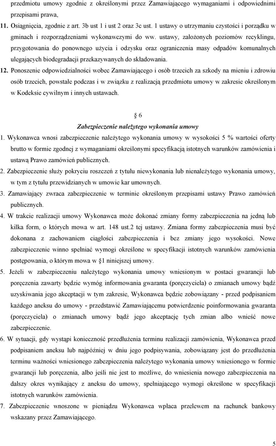 ustawy, założonych poziomów recyklingu, przygotowania do ponownego użycia i odzysku oraz ograniczenia masy odpadów komunalnych ulegających biodegradacji przekazywanych do składowania. 12.