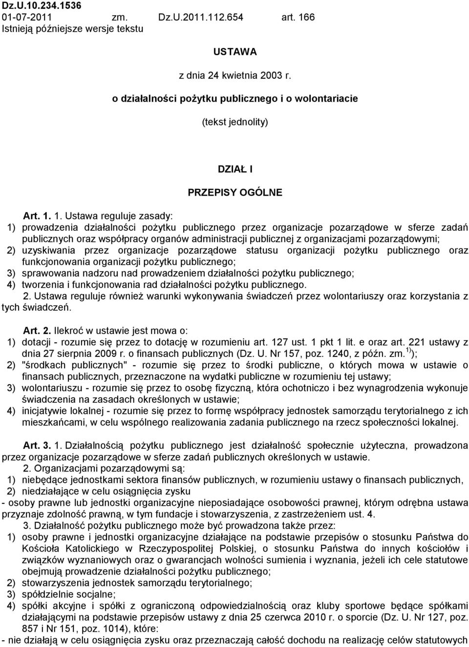 1. Ustawa reguluje zasady: 1) prowadzenia działalności pożytku publicznego przez organizacje pozarządowe w sferze zadań publicznych oraz współpracy organów administracji publicznej z organizacjami