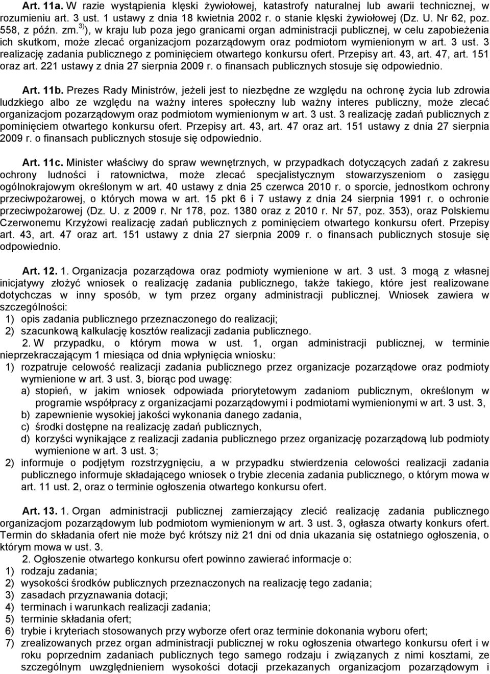 3) ), w kraju lub poza jego granicami organ administracji publicznej, w celu zapobieżenia ich skutkom, może zlecać organizacjom pozarządowym oraz podmiotom wymienionym w art. 3 ust.