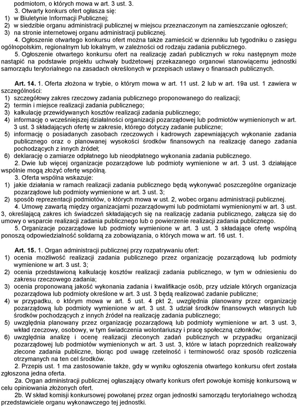 3. Otwarty konkurs ofert ogłasza się: 1) w Biuletynie Informacji Publicznej; 2) w siedzibie organu administracji publicznej w miejscu przeznaczonym na zamieszczanie ogłoszeń; 3) na stronie