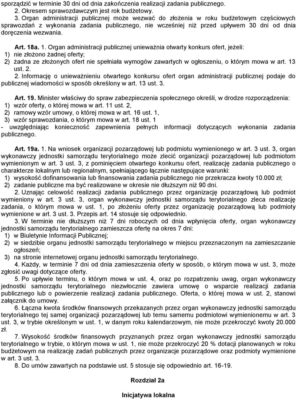 Organ administracji publicznej może wezwać do złożenia w roku budżetowym częściowych sprawozdań z wykonania zadania publicznego, nie wcześniej niż przed upływem 30 dni od dnia doręczenia wezwania.