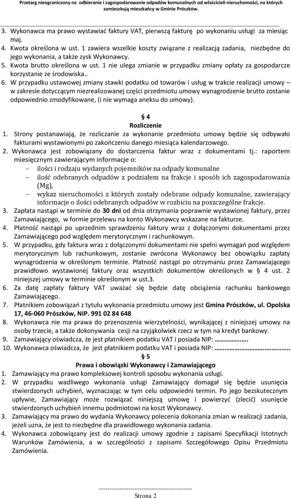 1 nie ulega zmianie w przypadku zmiany opłaty za gospodarcze korzystanie ze środowiska.. 6.