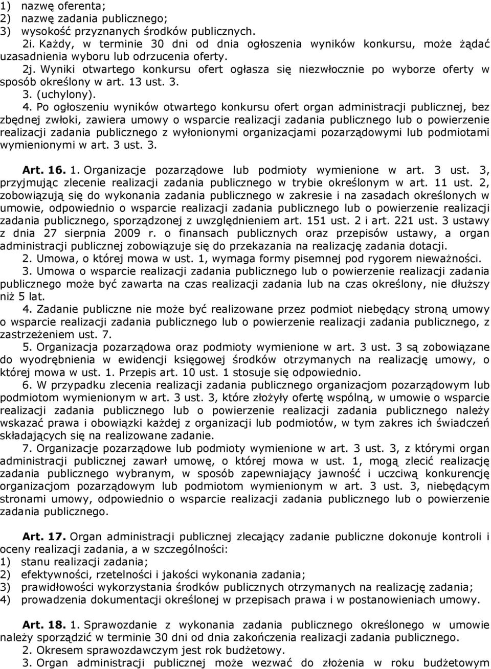 Wyniki otwartego konkursu ofert ogłasza się niezwłocznie po wyborze oferty w sposób określony w art. 13 ust. 3. 3. (uchylony). 4.