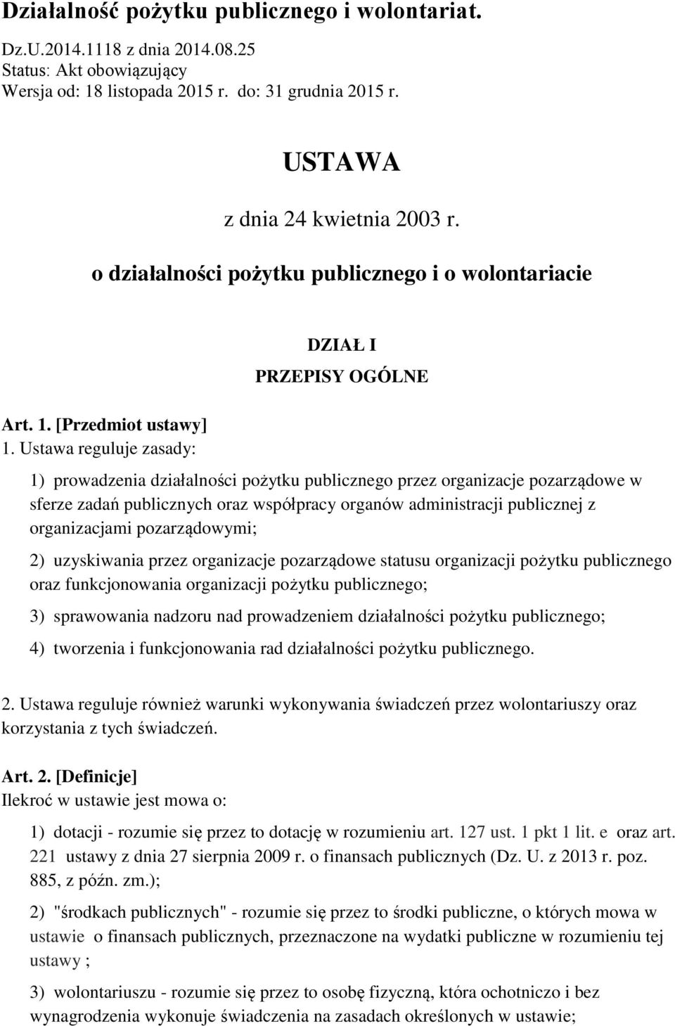 Ustawa reguluje zasady: DZIAŁ I PRZEPISY OGÓLNE 1) prowadzenia działalności pożytku publicznego przez organizacje pozarządowe w sferze zadań publicznych oraz współpracy organów administracji