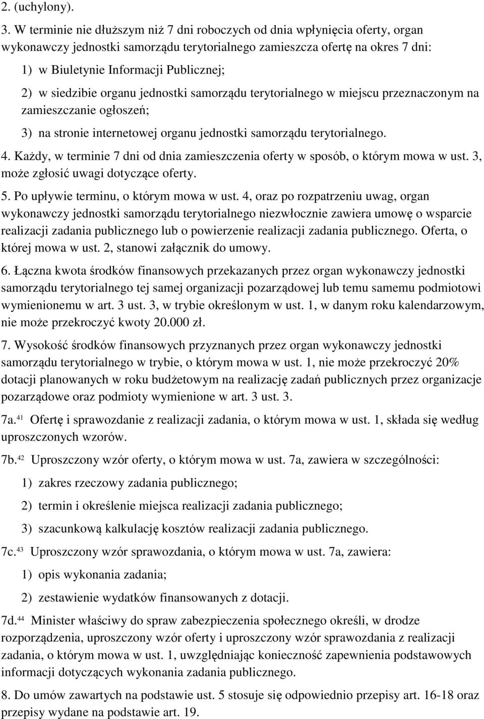 w siedzibie organu jednostki samorządu terytorialnego w miejscu przeznaczonym na zamieszczanie ogłoszeń; 3) na stronie internetowej organu jednostki samorządu terytorialnego. 4.