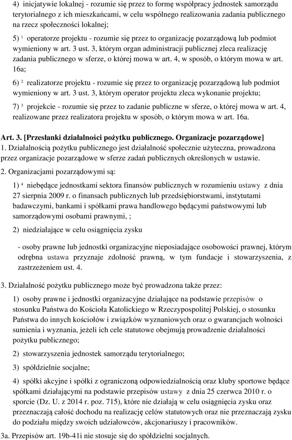 3, którym organ administracji publicznej zleca realizację zadania publicznego w sferze, o której mowa w art. 4, w sposób, o którym mowa w art.