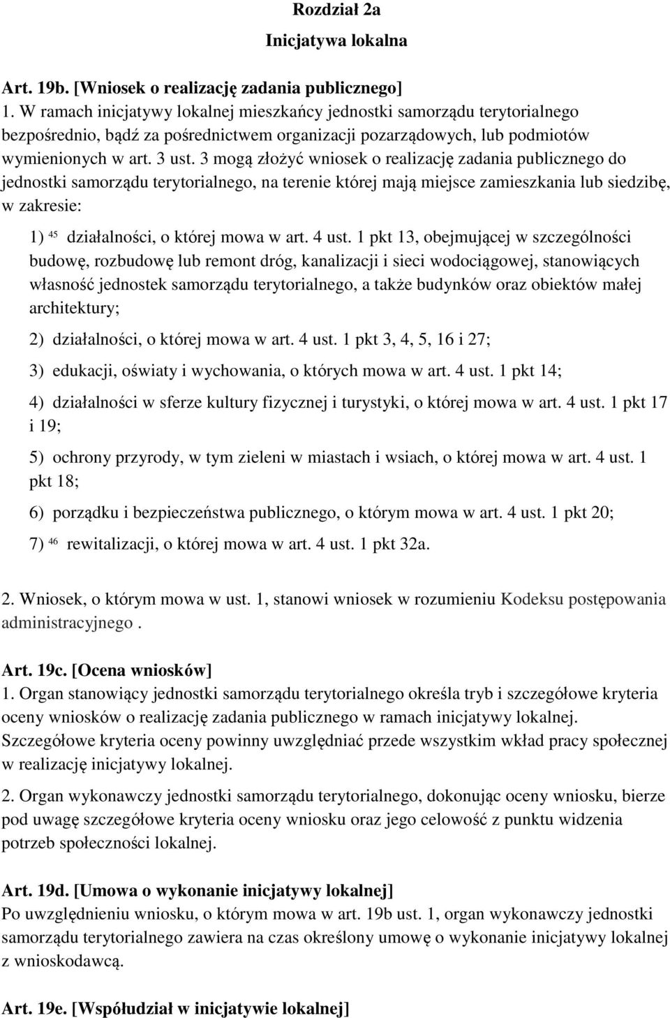 3 mogą złożyć wniosek o realizację zadania publicznego do jednostki samorządu terytorialnego, na terenie której mają miejsce zamieszkania lub siedzibę, w zakresie: 1) 45 działalności, o której mowa w