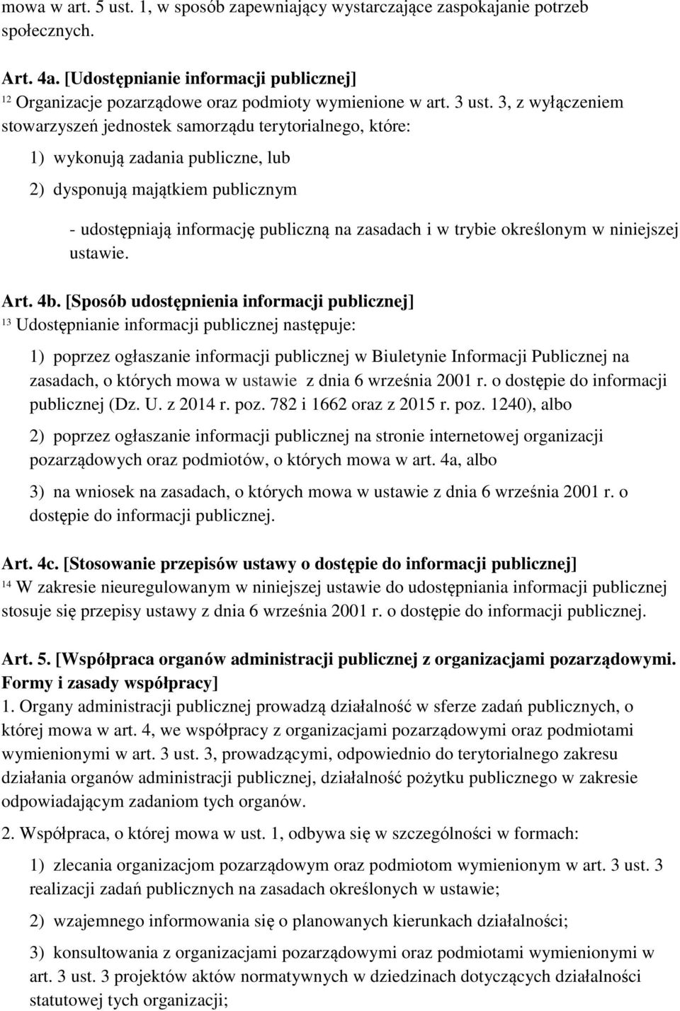 3, z wyłączeniem stowarzyszeń jednostek samorządu terytorialnego, które: 1) wykonują zadania publiczne, lub 2) dysponują majątkiem publicznym - udostępniają informację publiczną na zasadach i w