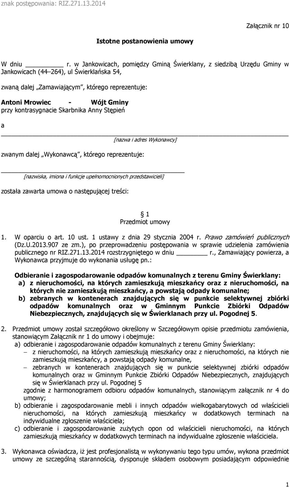 kontrasygnacie Skarbnika Anny Stępień a [nazwa i adres Wykonawcy] zwanym dalej Wykonawcą, którego reprezentuje: [nazwiska, imiona i funkcje upełnomocnionych przedstawicieli] została zawarta umowa o