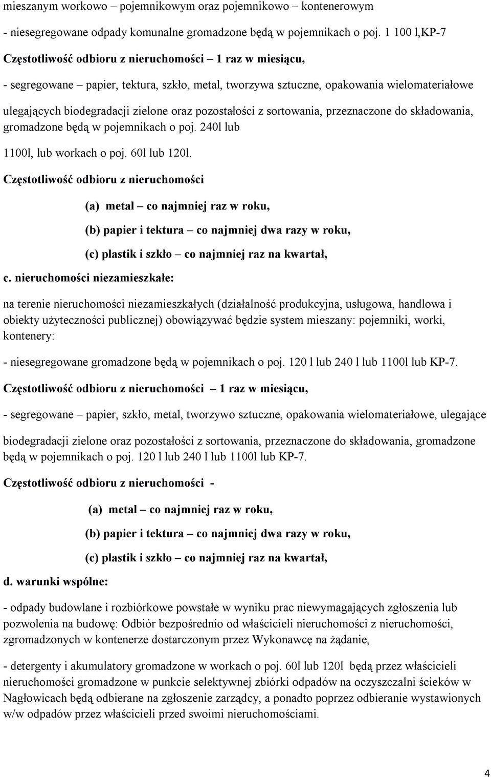 pozostałości z sortowania, przeznaczone do składowania, gromadzone będą w pojemnikach o poj. 240l lub 1100l, lub workach o poj. 60l lub 120l.