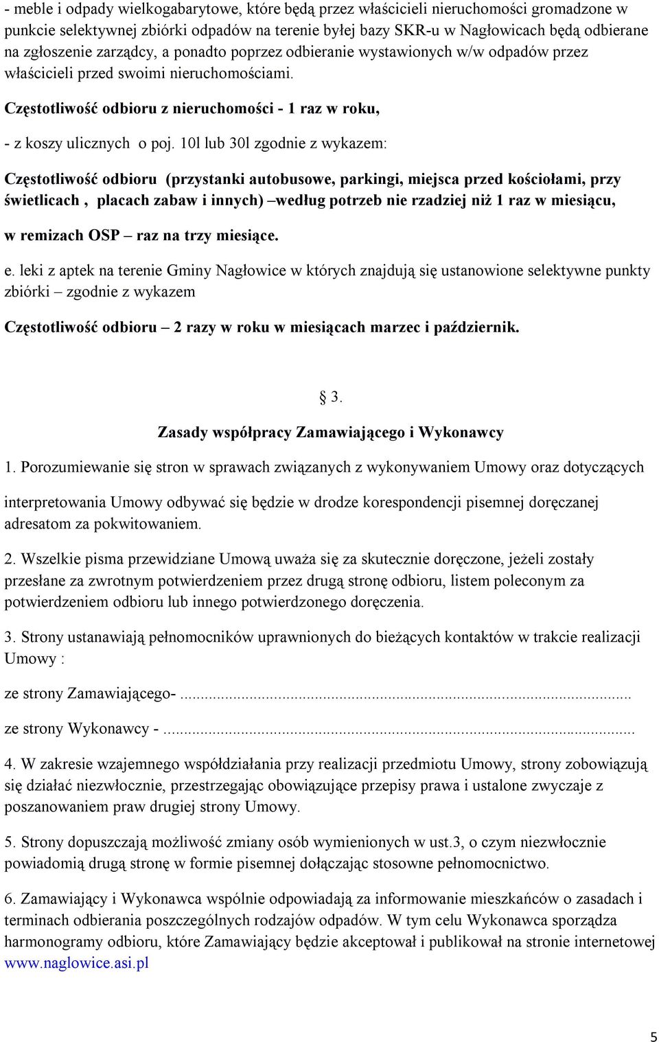 10l lub 30l zgodnie z wykazem: Częstotliwość odbioru (przystanki autobusowe, parkingi, miejsca przed kościołami, przy świetlicach, placach zabaw i innych) według potrzeb nie rzadziej niż 1 raz w