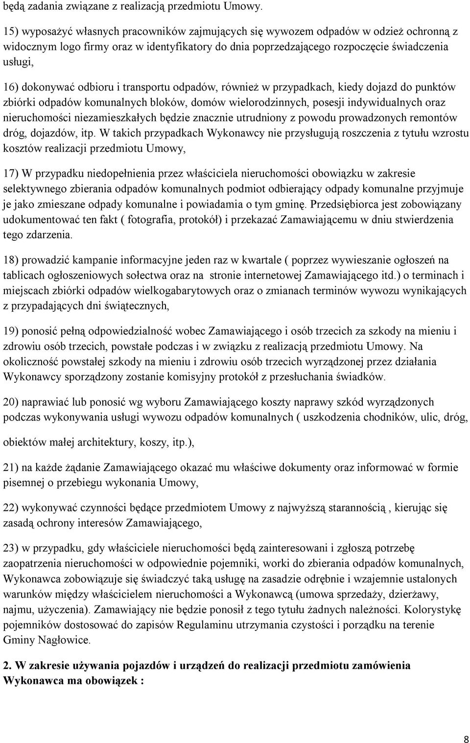 odbioru i transportu odpadów, również w przypadkach, kiedy dojazd do punktów zbiórki odpadów komunalnych bloków, domów wielorodzinnych, posesji indywidualnych oraz nieruchomości niezamieszkałych