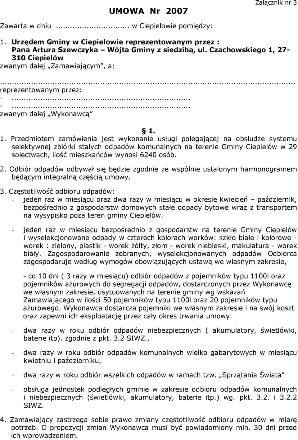 27-310 Ciepielów zwanym dalej Zamawiającym, a: reprezentowanym przez: -... -... zwanym dalej Wykonawcą 1.