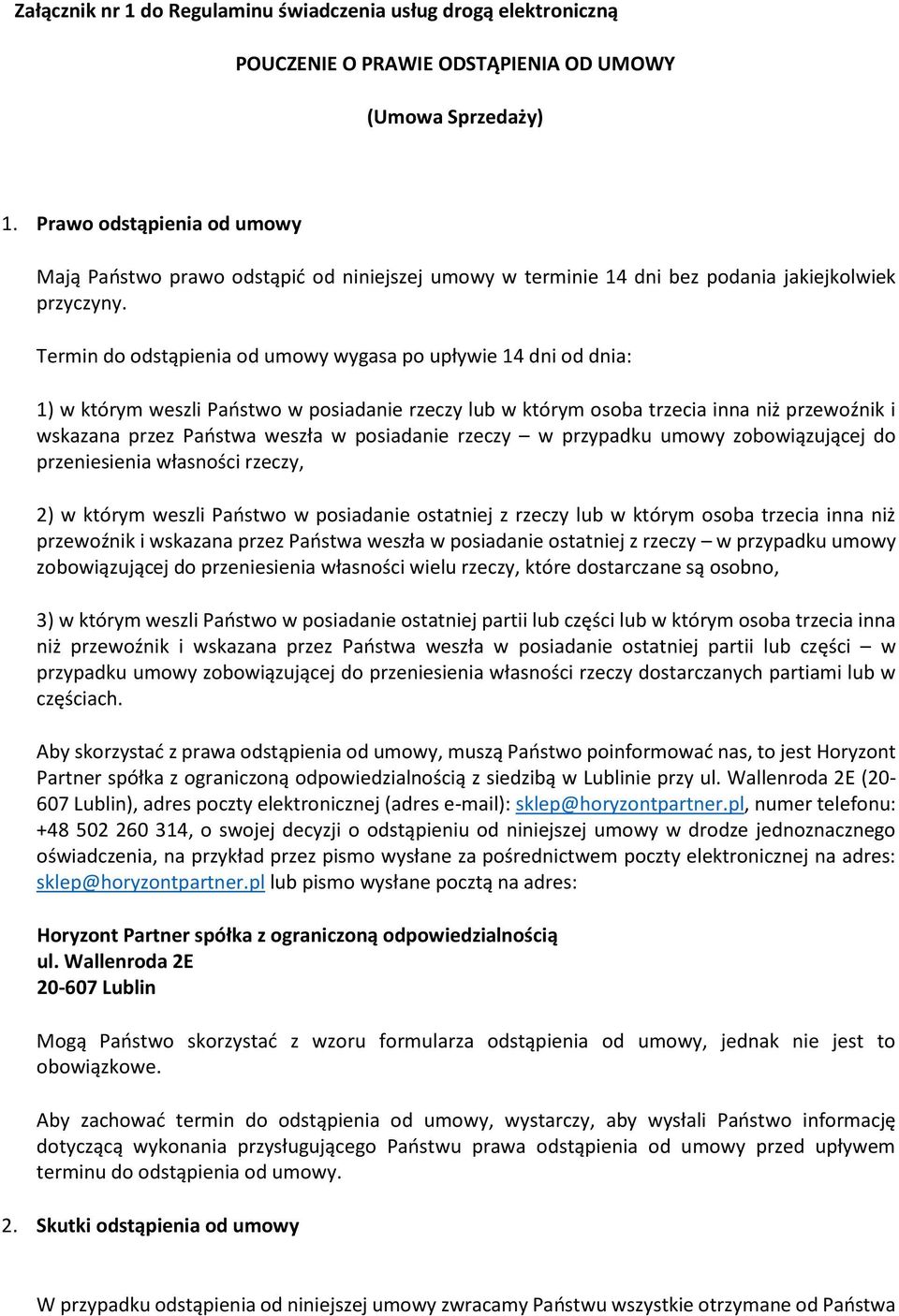 Termin do odstąpienia od umowy wygasa po upływie 14 dni od dnia: 1) w którym weszli Państwo w posiadanie rzeczy lub w którym osoba trzecia inna niż przewoźnik i wskazana przez Państwa weszła w