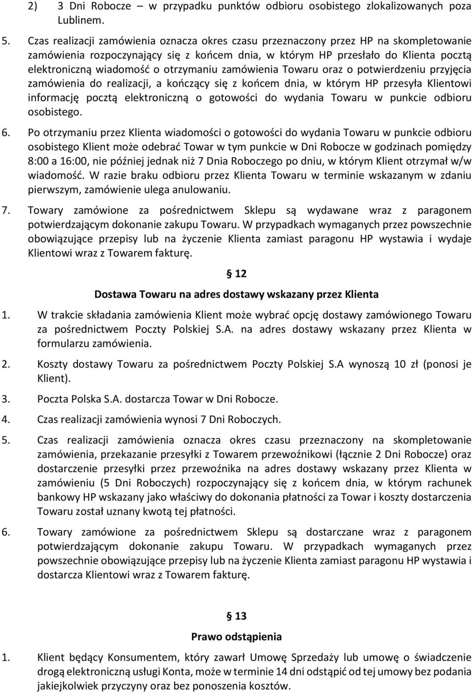 otrzymaniu zamówienia Towaru oraz o potwierdzeniu przyjęcia zamówienia do realizacji, a kończący się z końcem dnia, w którym HP przesyła Klientowi informację pocztą elektroniczną o gotowości do