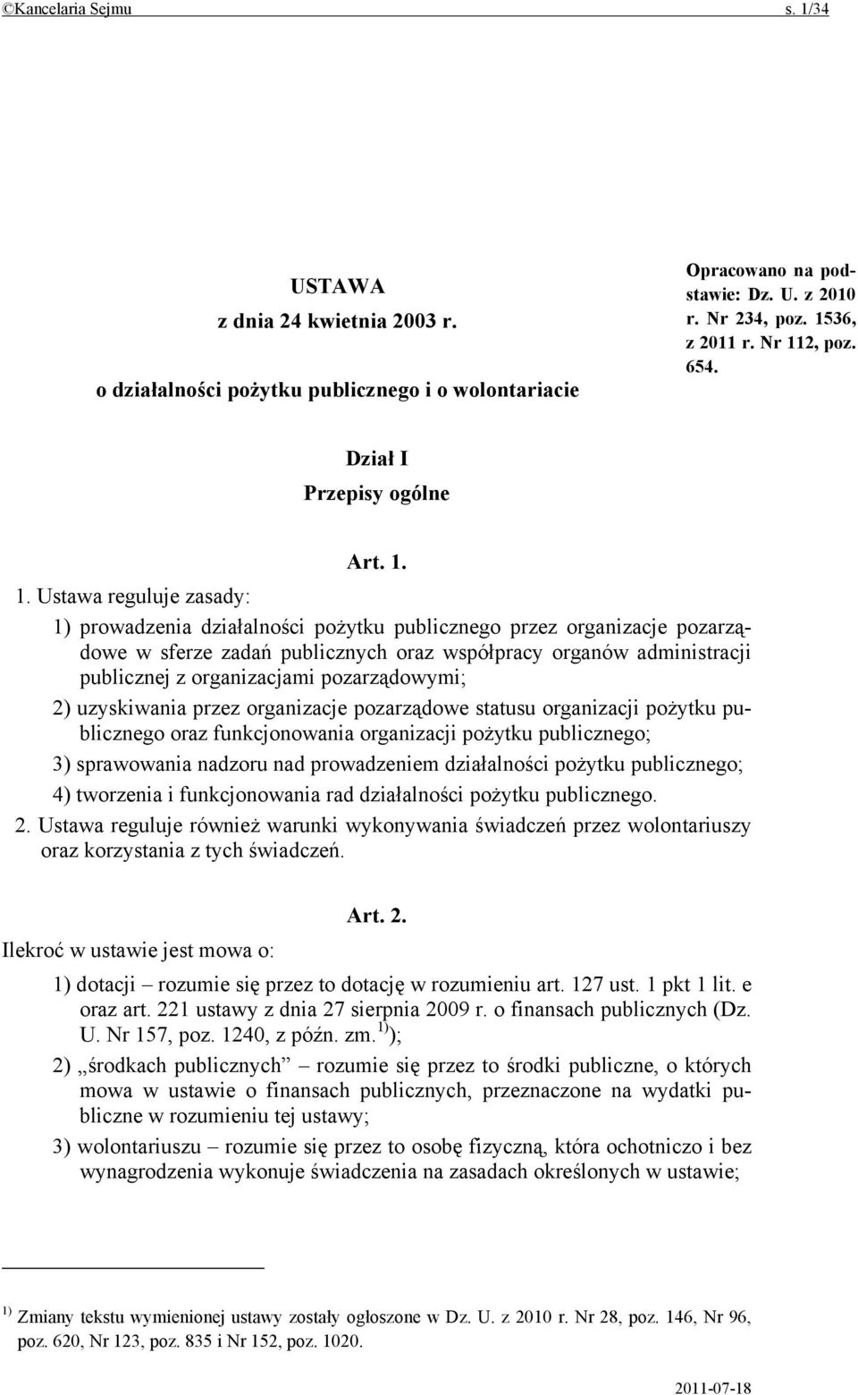 1. Ustawa reguluje zasady: 1) prowadzenia działalności pożytku publicznego przez organizacje pozarządowe w sferze zadań publicznych oraz współpracy organów administracji publicznej z organizacjami