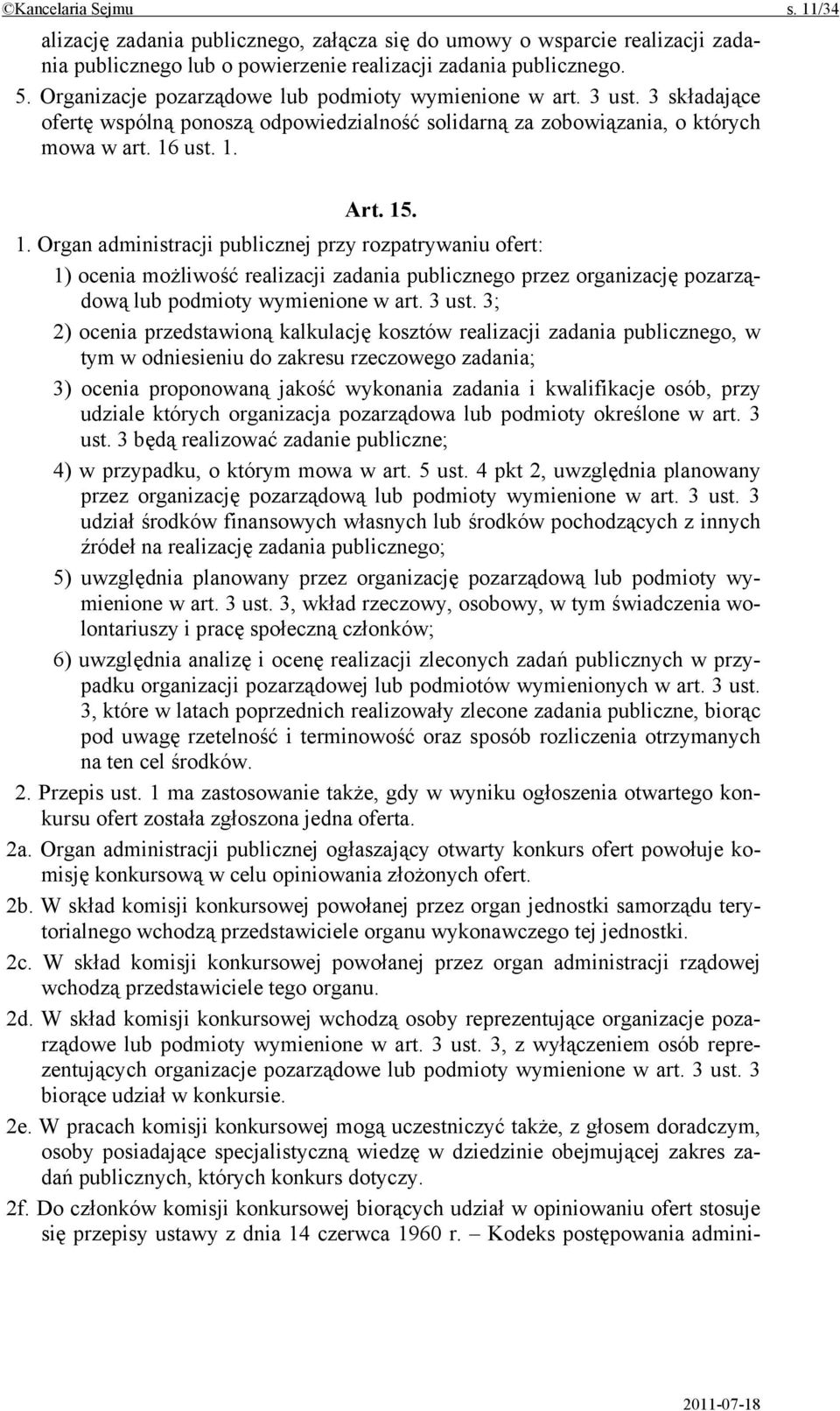 ust. 1. Art. 15. 1. Organ administracji publicznej przy rozpatrywaniu ofert: 1) ocenia możliwość realizacji zadania publicznego przez organizację pozarządową lub podmioty wymienione w art. 3 ust.