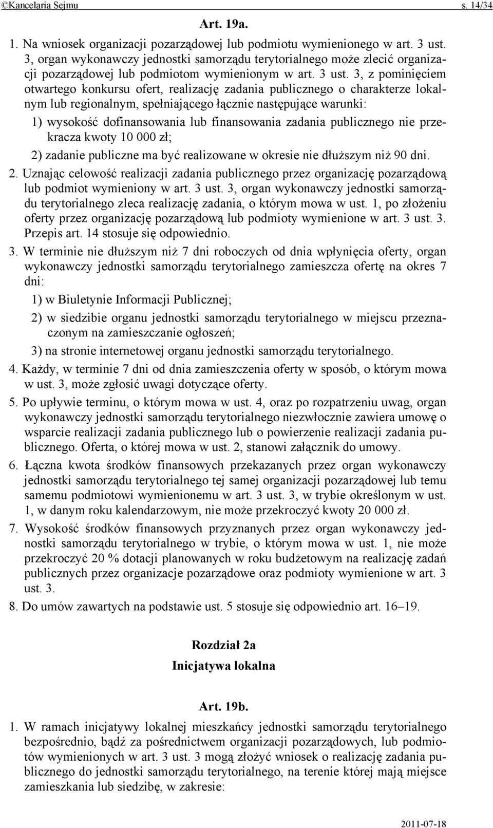 3, z pominięciem otwartego konkursu ofert, realizację zadania publicznego o charakterze lokalnym lub regionalnym, spełniającego łącznie następujące warunki: 1) wysokość dofinansowania lub