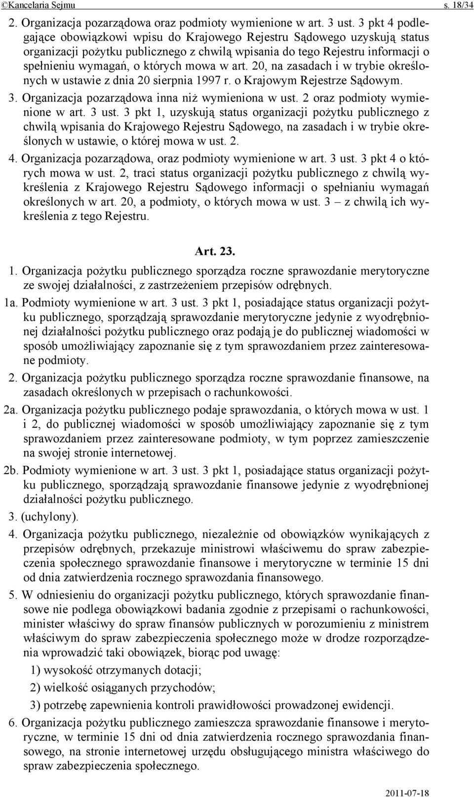 w art. 20, na zasadach i w trybie określonych w ustawie z dnia 20 sierpnia 1997 r. o Krajowym Rejestrze Sądowym. 3. Organizacja pozarządowa inna niż wymieniona w ust. 2 oraz podmioty wymienione w art.