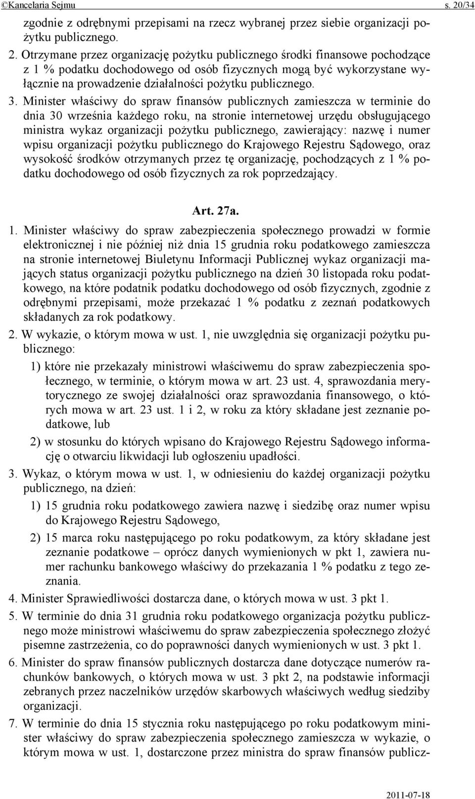 Otrzymane przez organizację pożytku publicznego środki finansowe pochodzące z 1 % podatku dochodowego od osób fizycznych mogą być wykorzystane wyłącznie na prowadzenie działalności pożytku