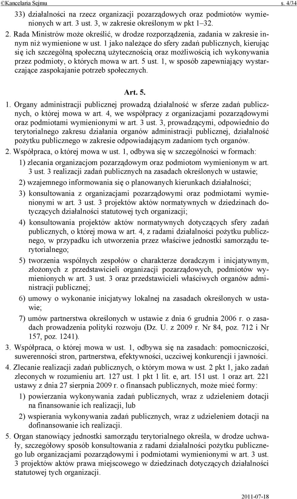 1 jako należące do sfery zadań publicznych, kierując się ich szczególną społeczną użytecznością oraz możliwością ich wykonywania przez podmioty, o których mowa w art. 5 ust.