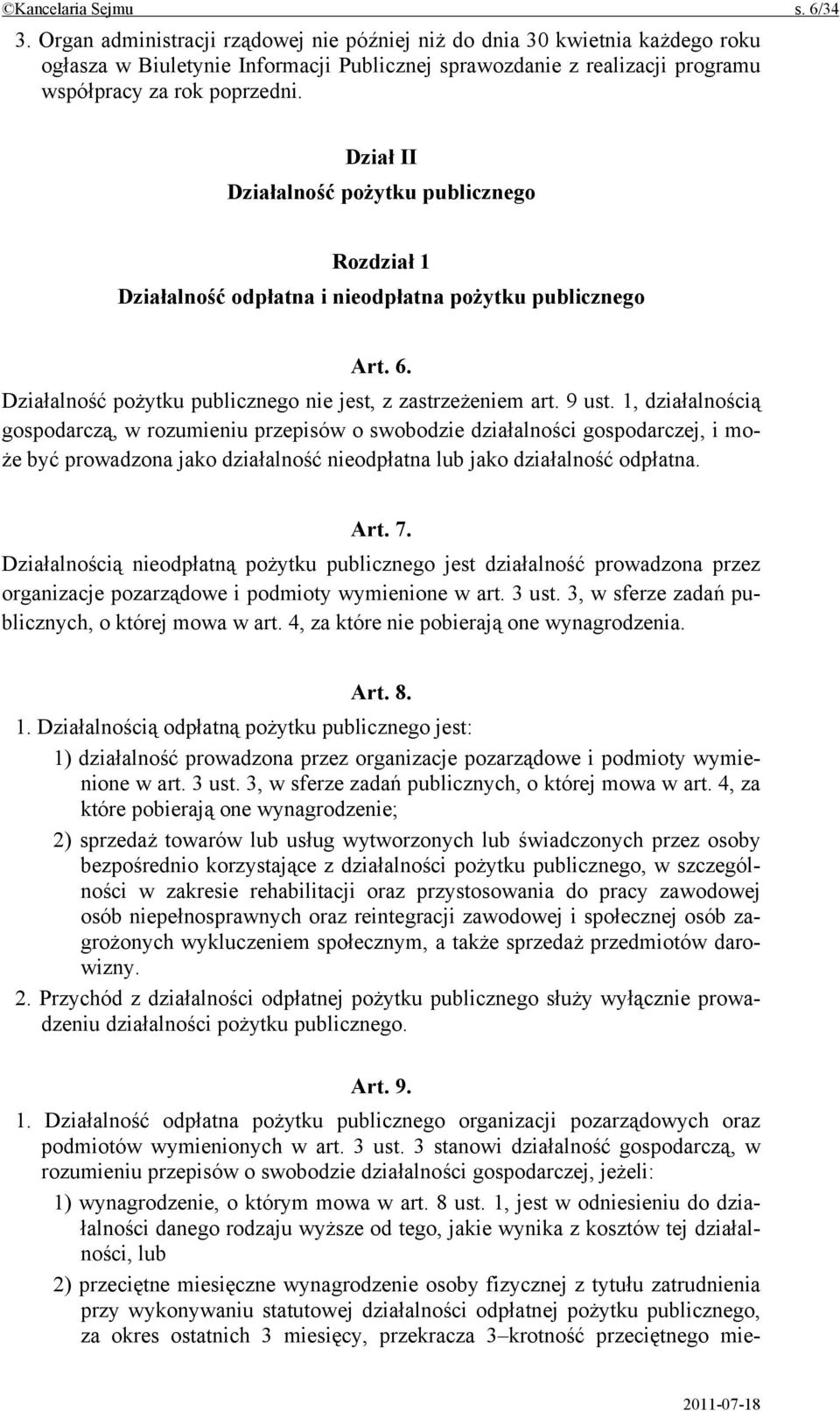 Dział II Działalność pożytku publicznego Rozdział 1 Działalność odpłatna i nieodpłatna pożytku publicznego Art. 6. Działalność pożytku publicznego nie jest, z zastrzeżeniem art. 9 ust.