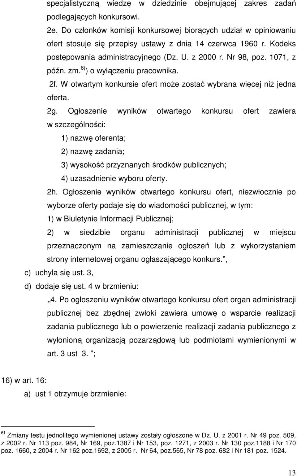 1071, z późn. zm. 6) ) o wyłączeniu pracownika. 2f. W otwartym konkursie ofert moŝe zostać wybrana więcej niŝ jedna oferta. 2g.