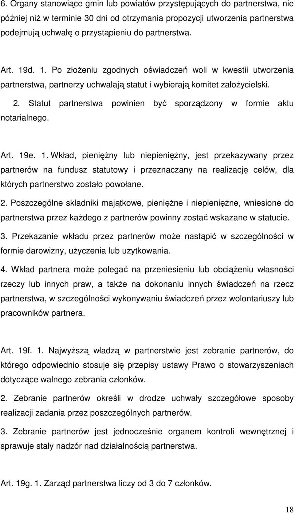 Statut partnerstwa powinien być sporządzony w formie aktu notarialnego. Art. 19