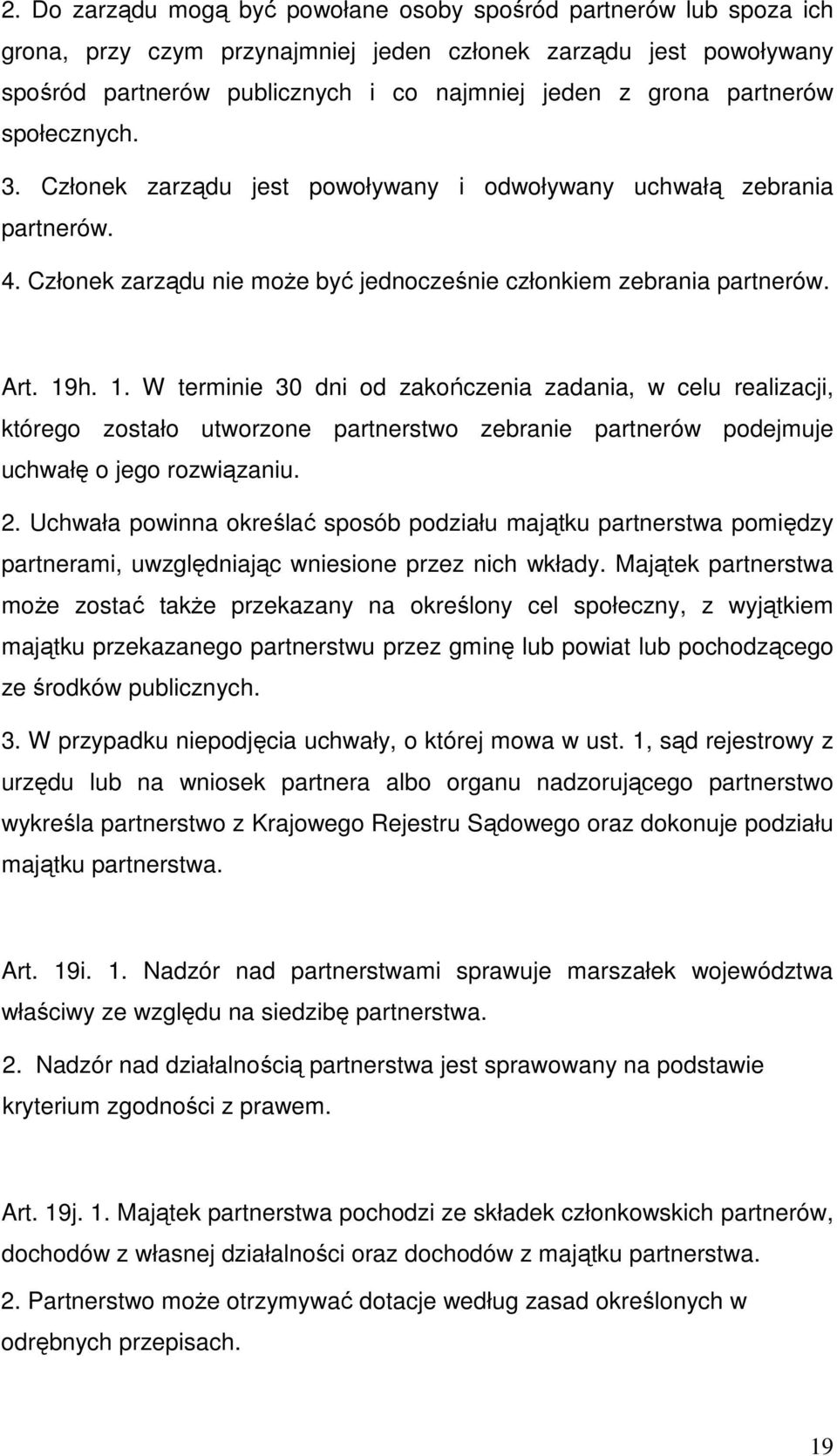 h. 1. W terminie 30 dni od zakończenia zadania, w celu realizacji, którego zostało utworzone partnerstwo zebranie partnerów podejmuje uchwałę o jego rozwiązaniu. 2.