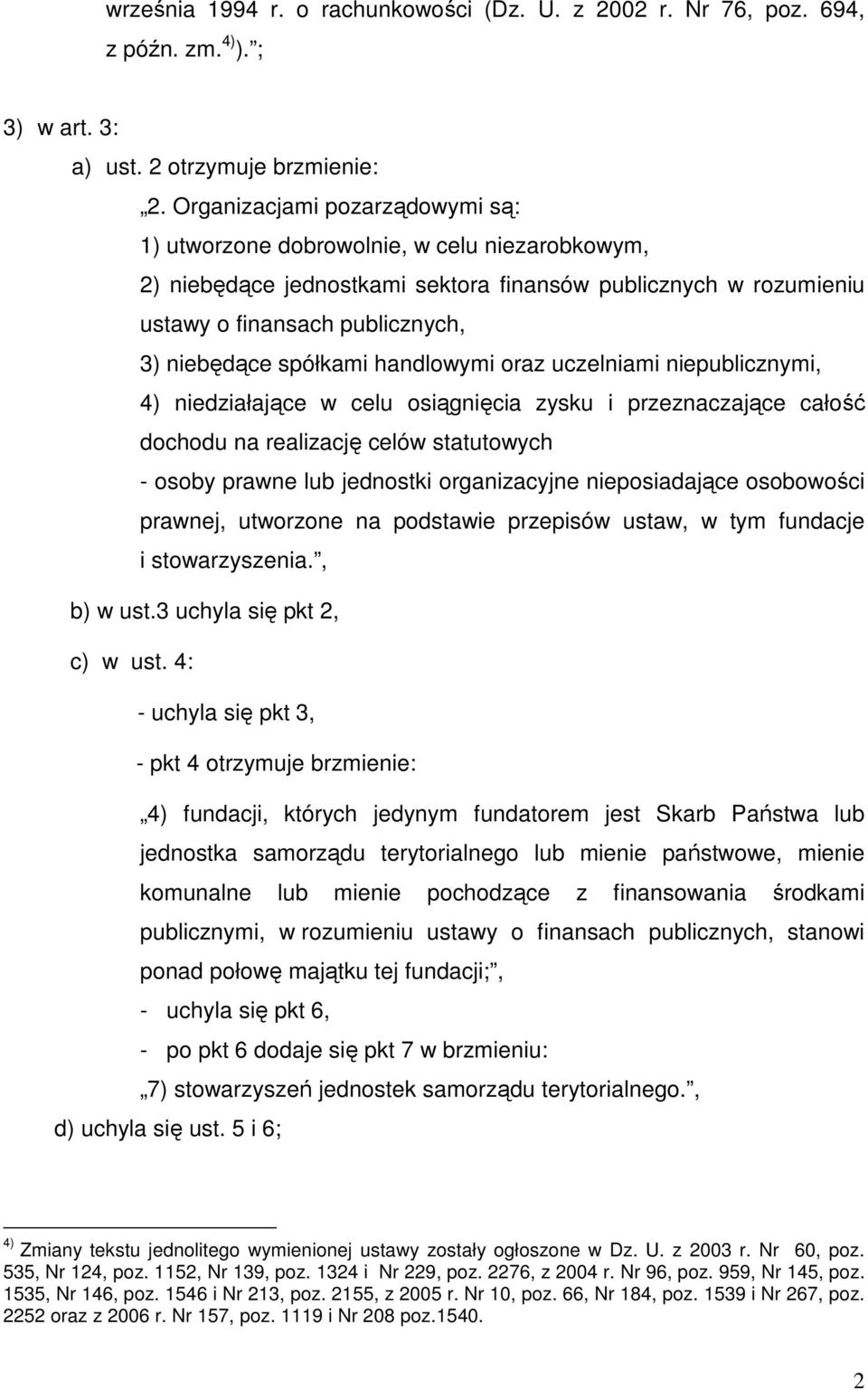 spółkami handlowymi oraz uczelniami niepublicznymi, 4) niedziałające w celu osiągnięcia zysku i przeznaczające całość dochodu na realizację celów statutowych - osoby prawne lub jednostki