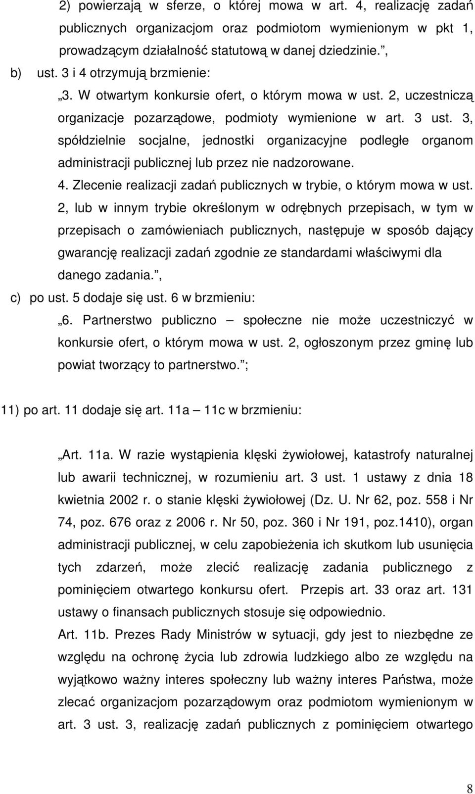 3, spółdzielnie socjalne, jednostki organizacyjne podległe organom administracji publicznej lub przez nie nadzorowane. 4. Zlecenie realizacji zadań publicznych w trybie, o którym mowa w ust.