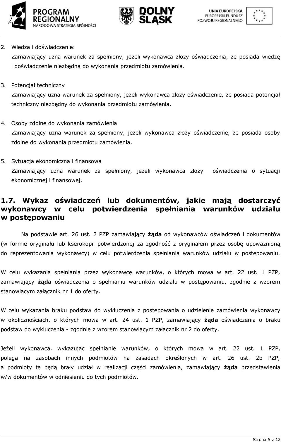 Osoby zdolne do wykonania zamówienia Zamawiający uzna warunek za spełniony, jeżeli wykonawca złoży oświadczenie, że posiada osoby zdolne do wykonania przedmiotu zamówienia. 5.