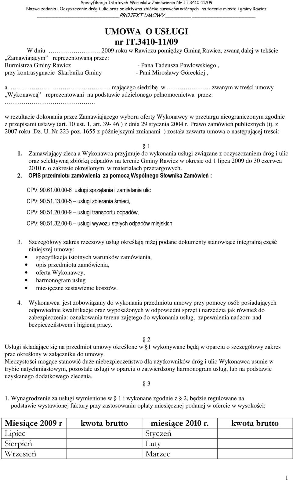 Mirosławy Góreckiej, a mającego siedzibę w zwanym w treści umowy Wykonawcą reprezentowani na podstawie udzielonego pełnomocnictwa przez:.