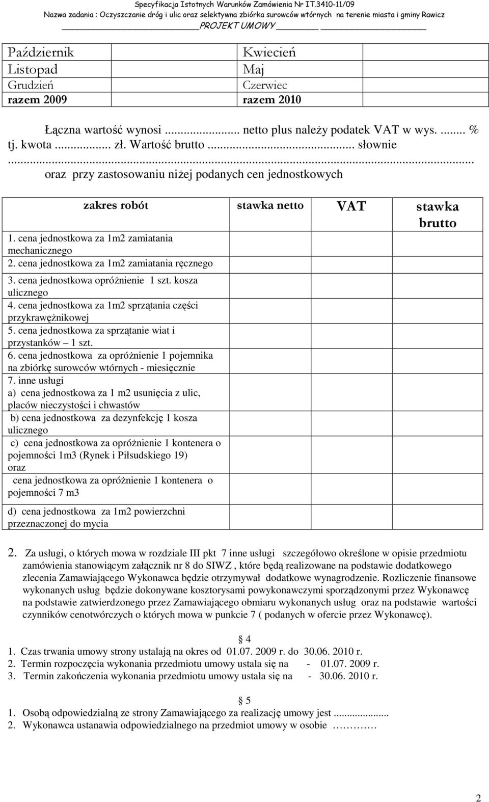 cena jednostkowa za 1m2 zamiatania mechanicznego 2. cena jednostkowa za 1m2 zamiatania ręcznego 3. cena jednostkowa opróŝnienie 1 szt. kosza ulicznego 4.