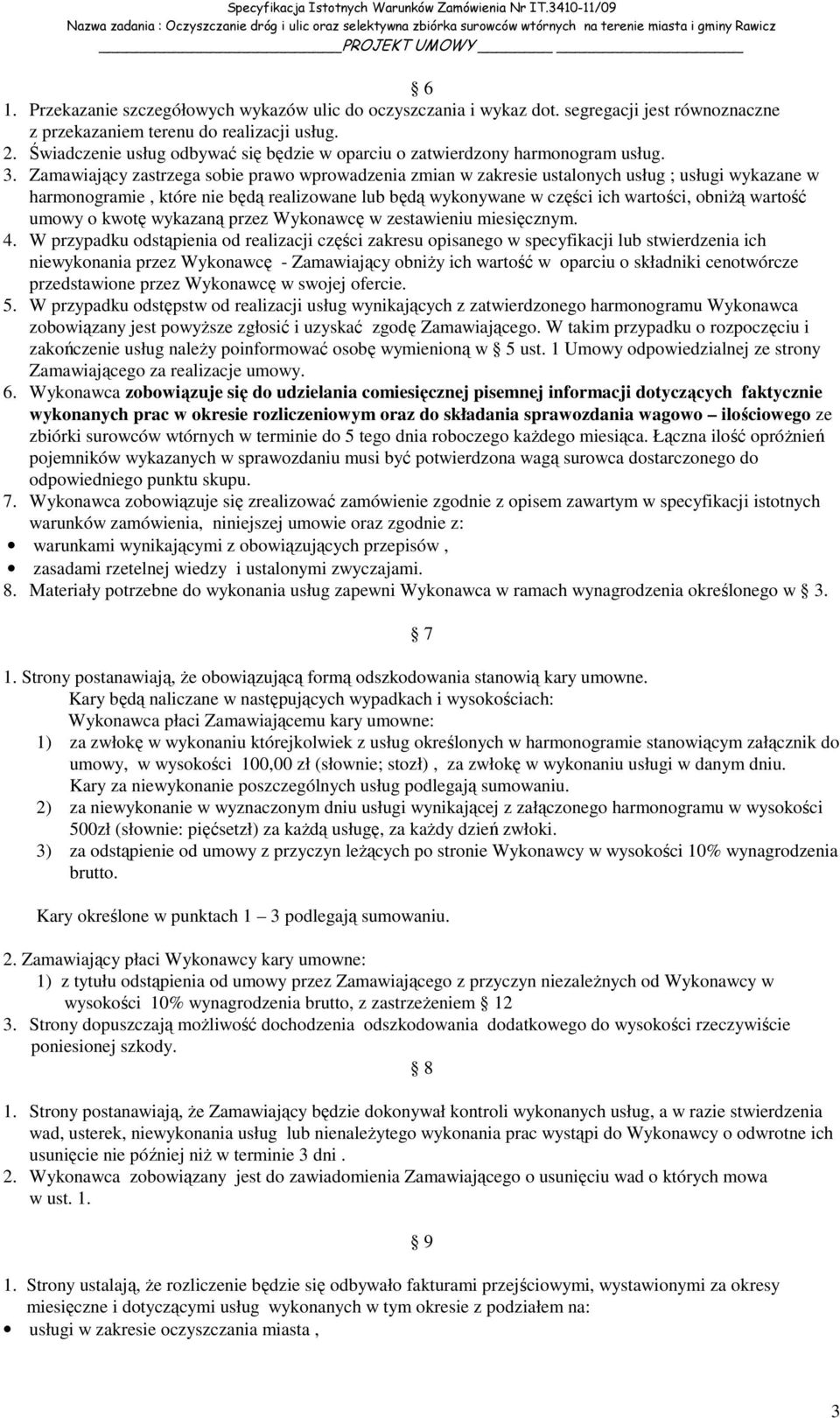 Zamawiający zastrzega sobie prawo wprowadzenia zmian w zakresie ustalonych usług ; usługi wykazane w harmonogramie, które nie będą realizowane lub będą wykonywane w części ich wartości, obniŝą