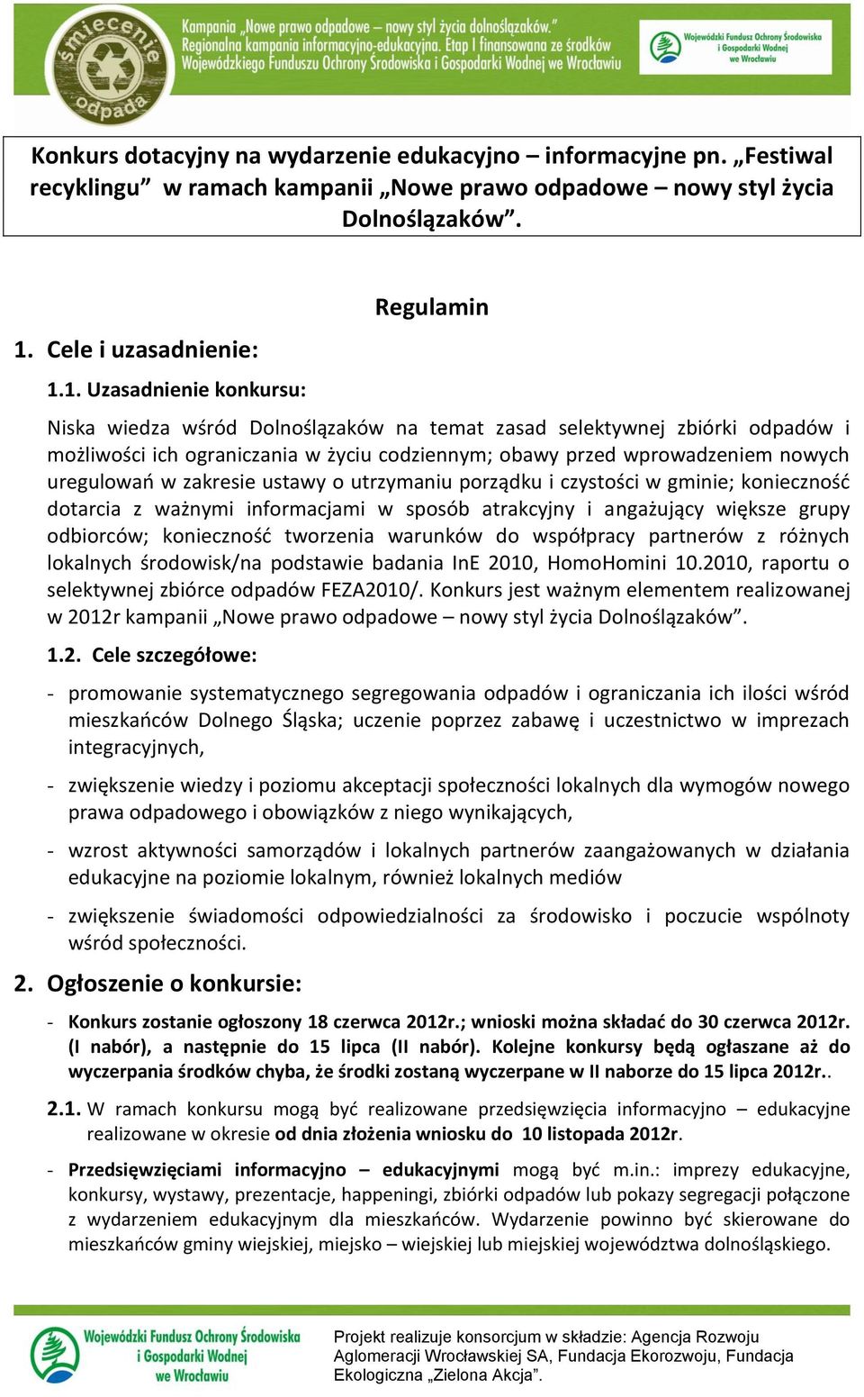 1. Uzasadnienie knkursu: Regulamin Niska wiedza wśród Dlnślązaków na temat zasad selektywnej zbiórki dpadów i mżliwści ich graniczania w życiu cdziennym; bawy przed wprwadzeniem nwych uregulwań w