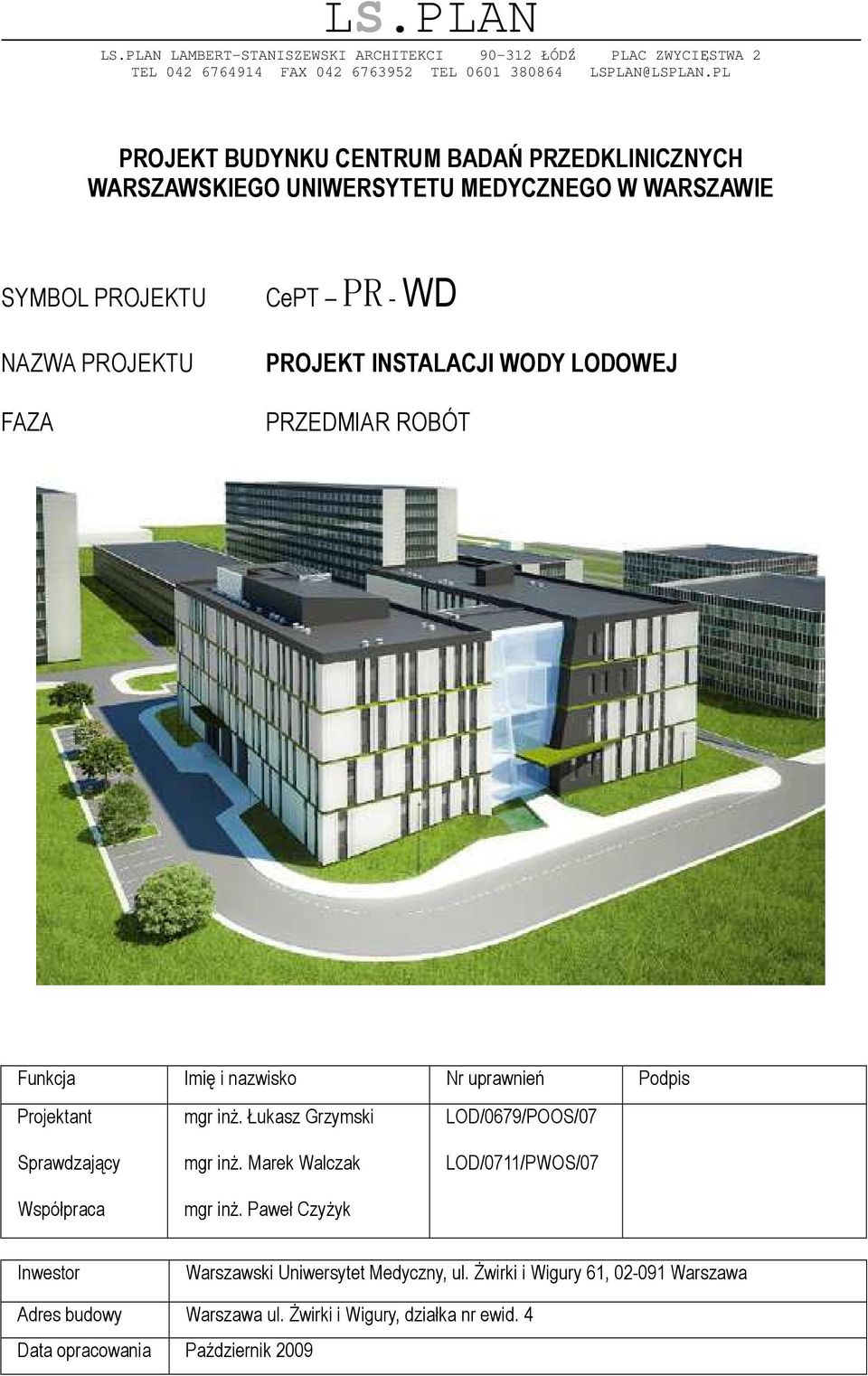 LODOWEJ PRZEDMIAR ROBÓT Funkcja Iię i nazwisko Nr uprawnień Podpis Projektant Sprawdzający Współpraca gr inŝ. Łukasz Grzyski gr inŝ. Marek Walczak gr inŝ.