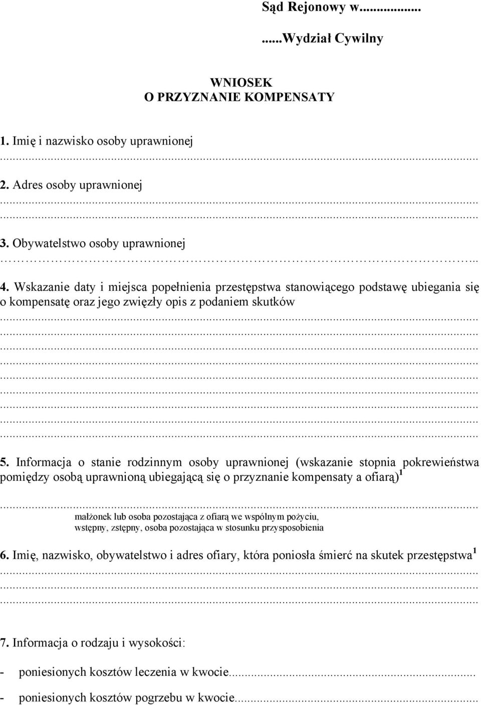 Informacja o stanie rodzinnym osoby uprawnionej (wskazanie stopnia pokrewieństwa pomiędzy osobą uprawnioną ubiegającą się o przyznanie kompensaty a ofiarą) 1 małżonek lub osoba pozostająca z ofiarą