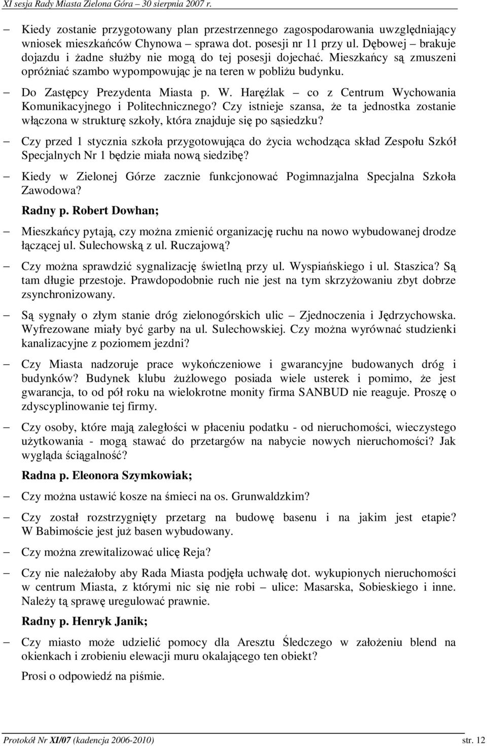 Harlak co z Centrum Wychowania Komunikacyjnego i Politechnicznego? Czy istnieje szansa, e ta jednostka zostanie włczona w struktur szkoły, która znajduje si po ssiedzku?