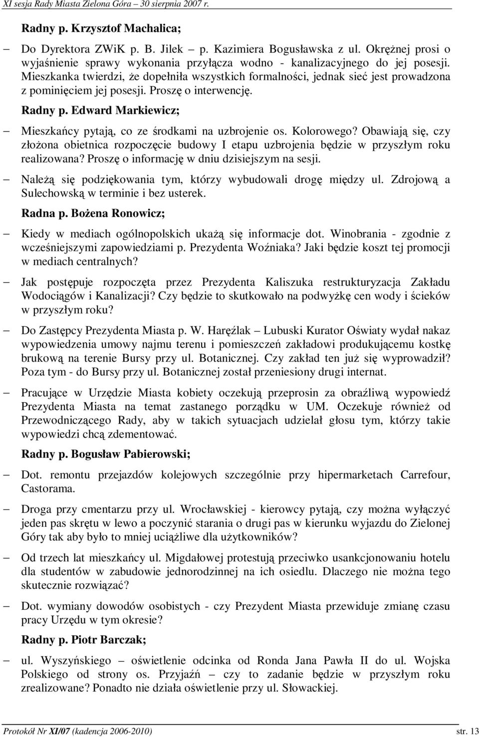 Edward Markiewicz; Mieszkacy pytaj, co ze rodkami na uzbrojenie os. Kolorowego? Obawiaj si, czy złoona obietnica rozpoczcie budowy I etapu uzbrojenia bdzie w przyszłym roku realizowana?